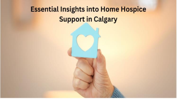 Essential Insights into Home Hospice Support in Calgary